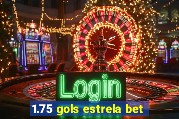 1.75 gols estrela bet